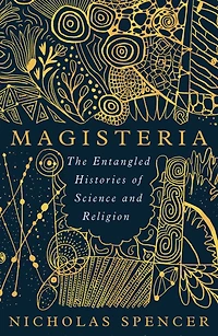 Magisteria: The Entangled Histories of Science & Religion