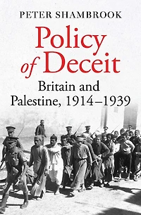 Policy of Deceit: Britain and Palestine, 1914-1939 (Abridged)