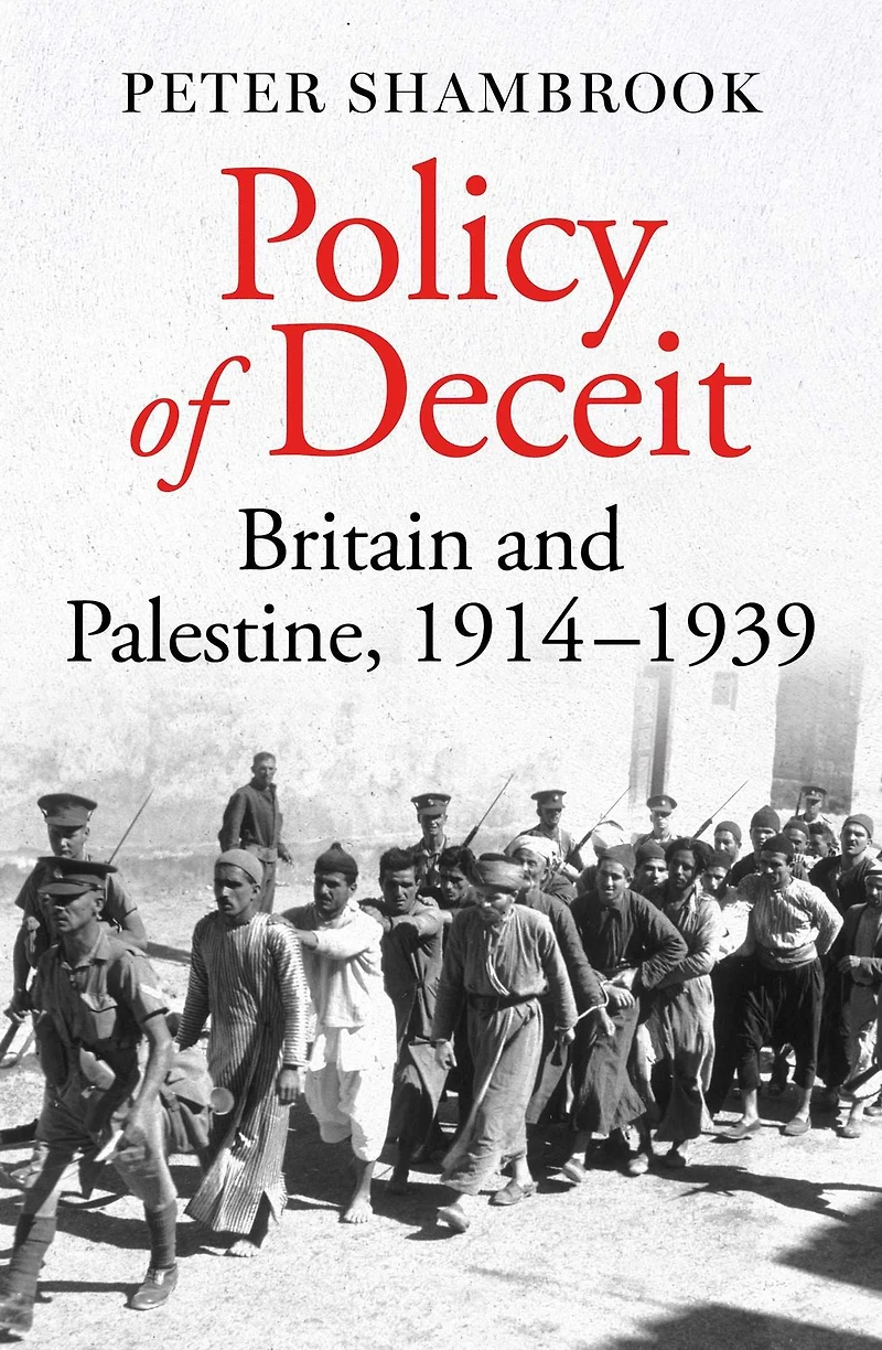 Policy of Deceit: Britain and Palestine, 1914-1939 (Abridged)