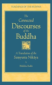the Connected Discourses of Buddha: A New Translation Samyutta Nikaya