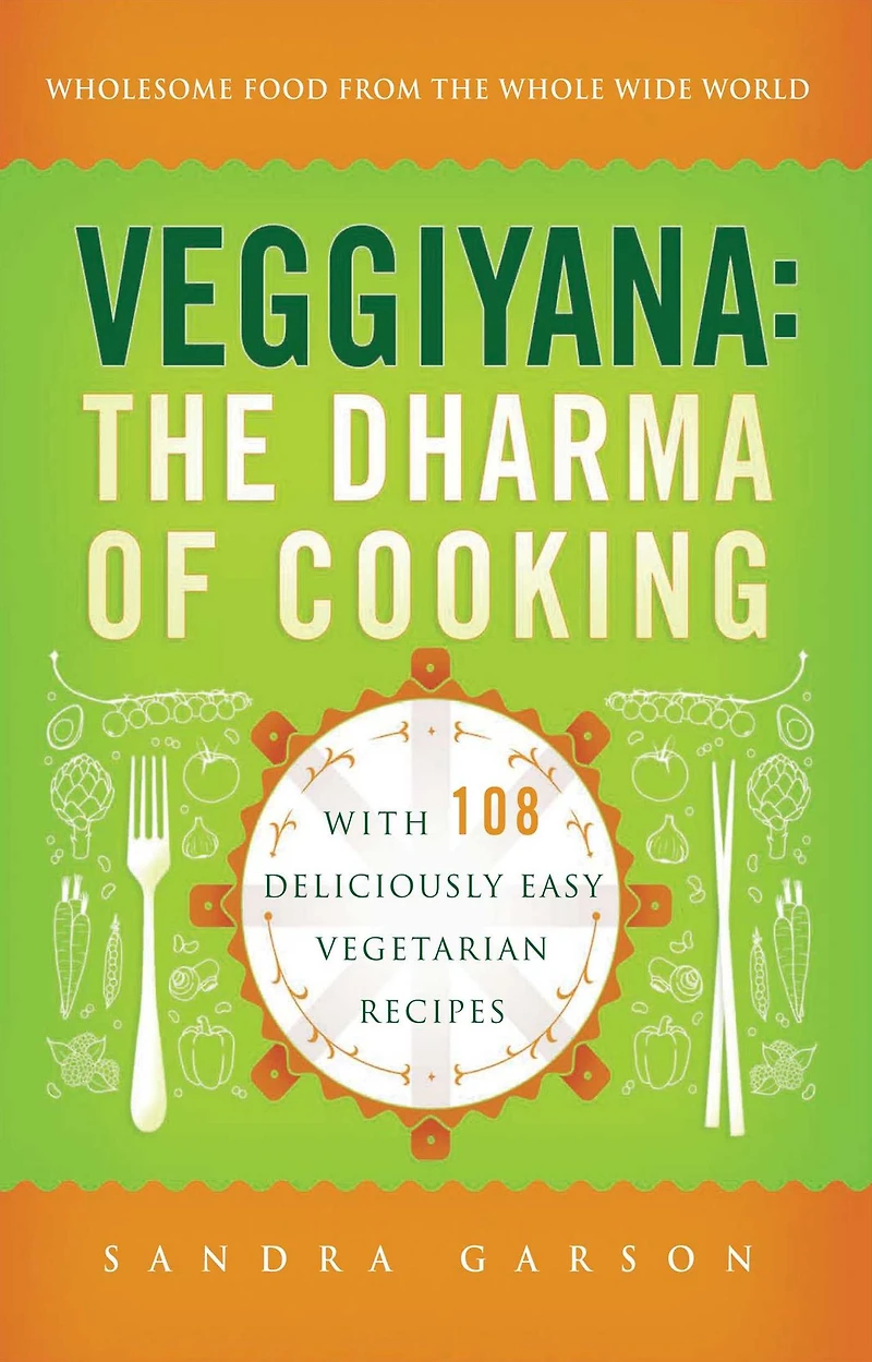 Veggiyana: The Dharma of Cooking: With 108 Deliciously Easy Vegetarian Recipes