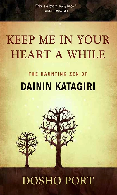 Keep Me in Your Heart a While: The Haunting Zen of Dainin Katagiri