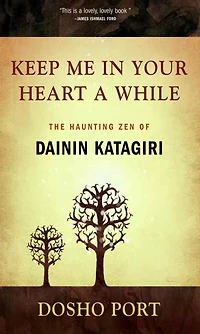 Keep Me in Your Heart a While: The Haunting Zen of Dainin Katagiri