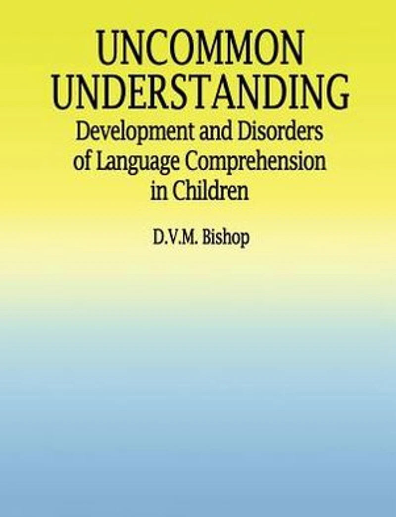 Uncommon Understanding (Classic Edition): Development and disorders of language comprehension children