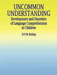 Uncommon Understanding (Classic Edition): Development and disorders of language comprehension children