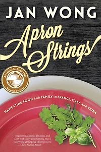 Apron Strings: Navigating Food and Family France, Italy, China