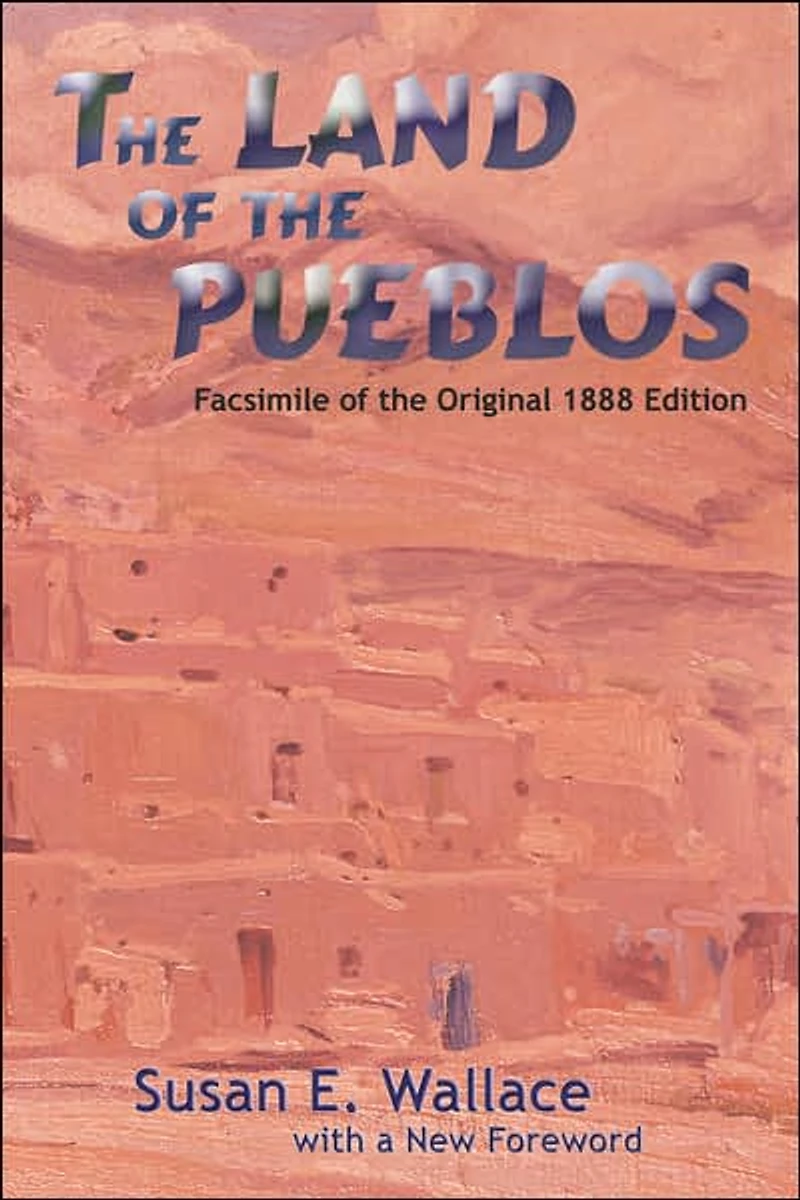 the Land of Pueblos: Facsimile Original 1888 Edition