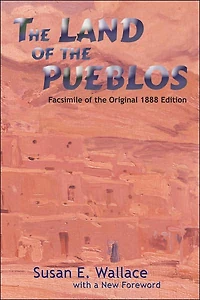 the Land of Pueblos: Facsimile Original 1888 Edition