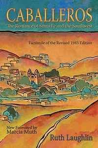 Caballeros: the Romance of Santa Fe and Southwest, Facsimile Revised 1945 Edition
