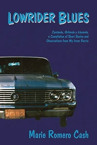 Lowrider Blues: Cantando, Gritando, y Llorando, a Compilation of Short Stories and Observations from My Inner Barrio