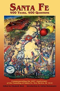Santa Fe: 400 Years, Questions: Commemorating the 400th Anniversary of Founding Fe, New Mexico, 1610