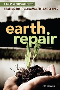 Earth Repair: A Grassroots Guide to Healing Toxic and Damaged Landscapes
