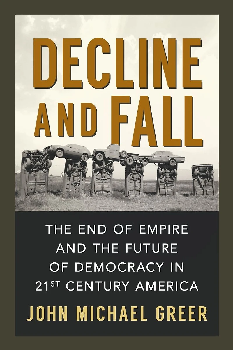 Decline and Fall: the End of Empire Future Democracy 21st Century America