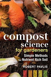 Compost Science for Gardeners: Simple Methods Nutrient-Rich Soil
