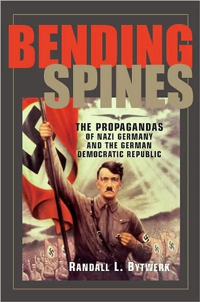Bending Spines: The Propagandas of Nazi Germany and the German Democratic Republic