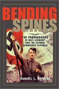 Bending Spines: The Propagandas of Nazi Germany and the German Democratic Republic