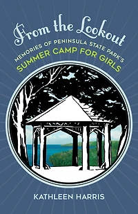 From the Lookout: Memories of Peninsula State Park's Summer Camp for Girls