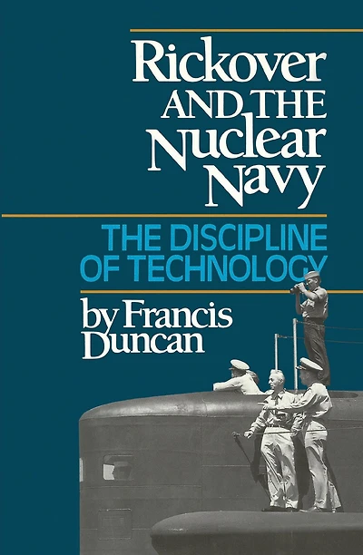 Rickover and The Nuclear Navy: Discipline of Technology