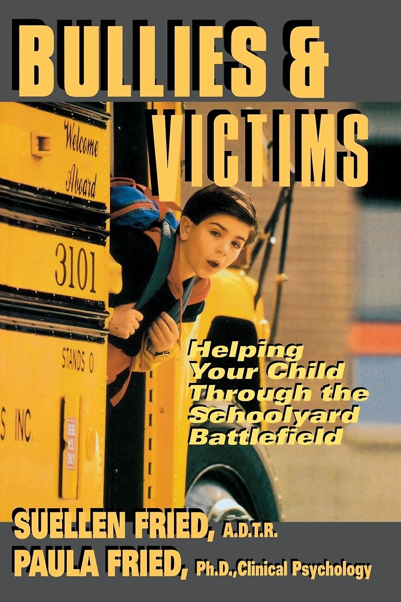 Bullies & Victims: Helping Your Children through the Schoolyard Battlefield