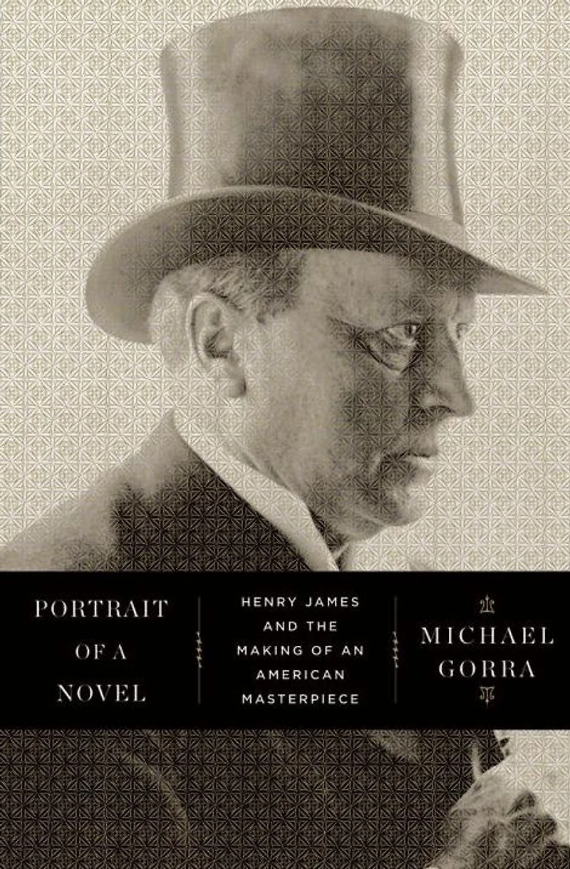 Portrait of a Novel: Henry James and the Making an American Masterpiece