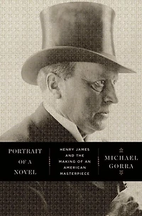 Portrait of a Novel: Henry James and the Making an American Masterpiece