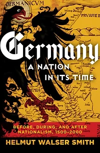 Germany: A Nation Its Time: Before, During, and After Nationalism, 1500-2000