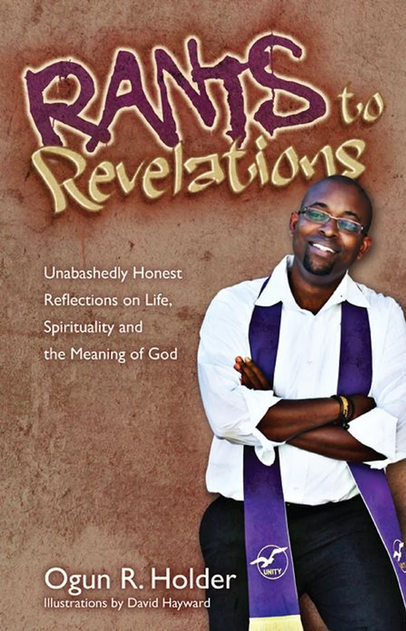Rants to Revelations: Unabashedly Honest Reflections on Life, Spirituality, & the Meaning of God