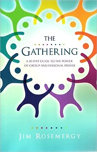 the Gathering: A 40-Day Guide to Power of Group and Personal Prayer