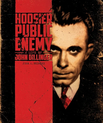 Hoosier Public Enemy: A Life of John Dillinger