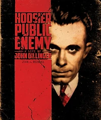 Hoosier Public Enemy: A Life of John Dillinger