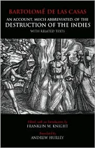An Account, Much Abbreviated, of the Destruction of the Indies: And Related Texts