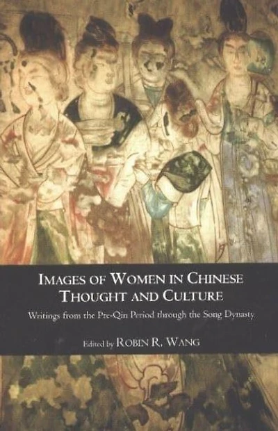 Images of Women in Chinese Thought and Culture: Writings from the Pre-Qin Period through the Song Dynasty