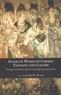Images of Women in Chinese Thought and Culture: Writings from the Pre-Qin Period through the Song Dynasty