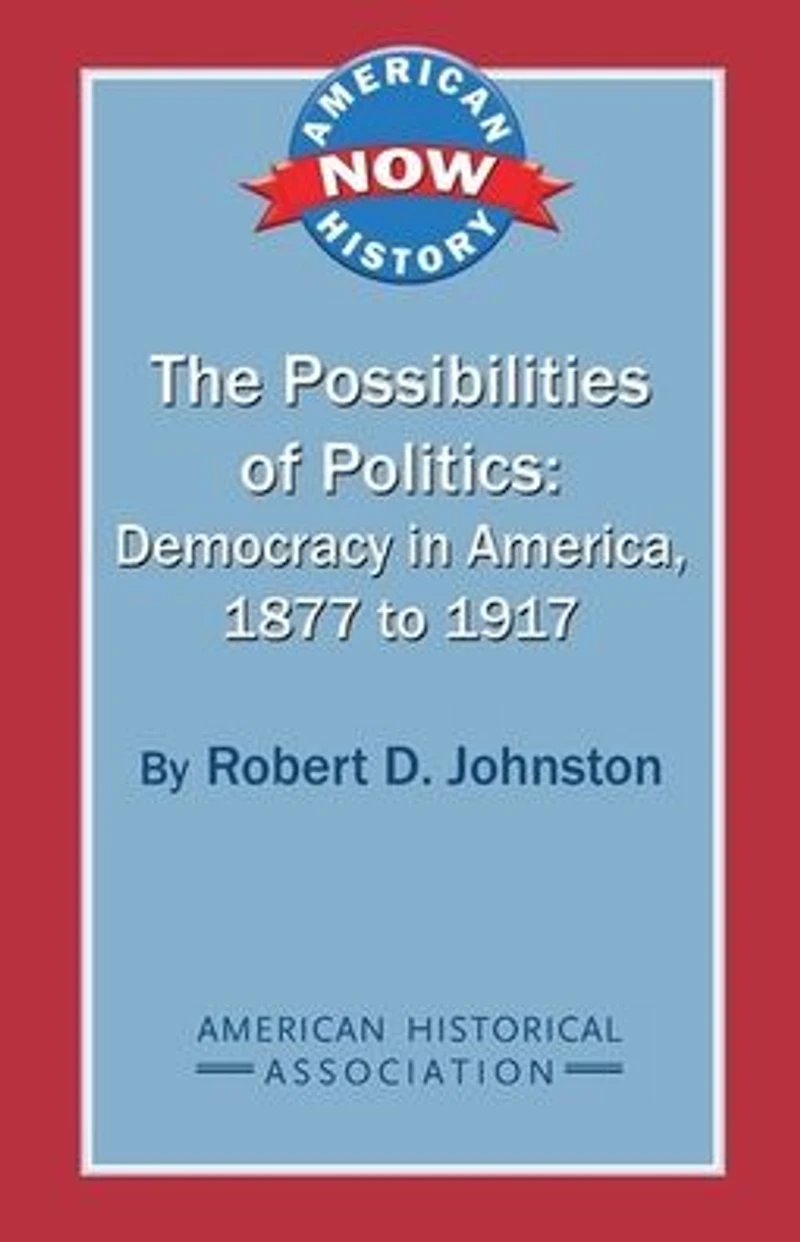 The Possibilities of Politics: Democracy in America, 1877-1917