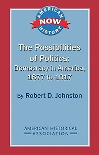 The Possibilities of Politics: Democracy in America, 1877-1917