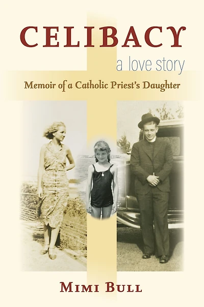 Celibacy, A Love Story: Memoir of a Catholic Priest's Daughter