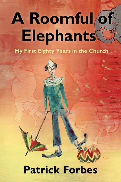 A Roomful of Elephants: My First Eighty Years in the Church