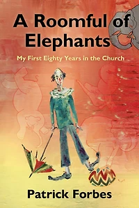 A Roomful of Elephants: My First Eighty Years in the Church
