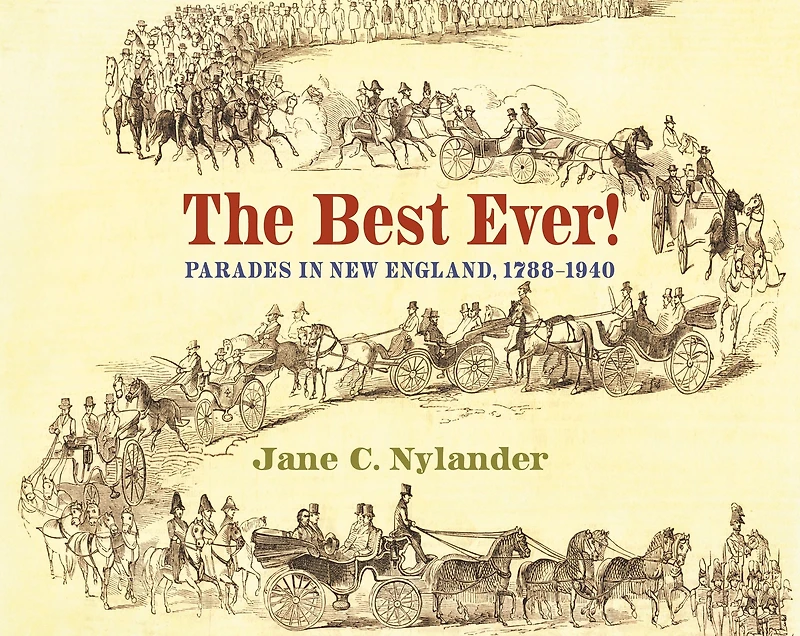 The Best Ever!: Parades New England, 1788-1940