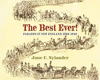 The Best Ever!: Parades New England, 1788-1940