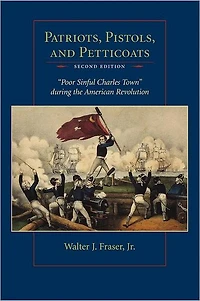 Patriots, Pistols, and Petticoats: "Poor Sinful Charles Town" during the American Revolution