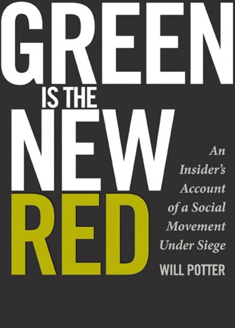 Green Is the New Red: An insider's account of a social movement under siege