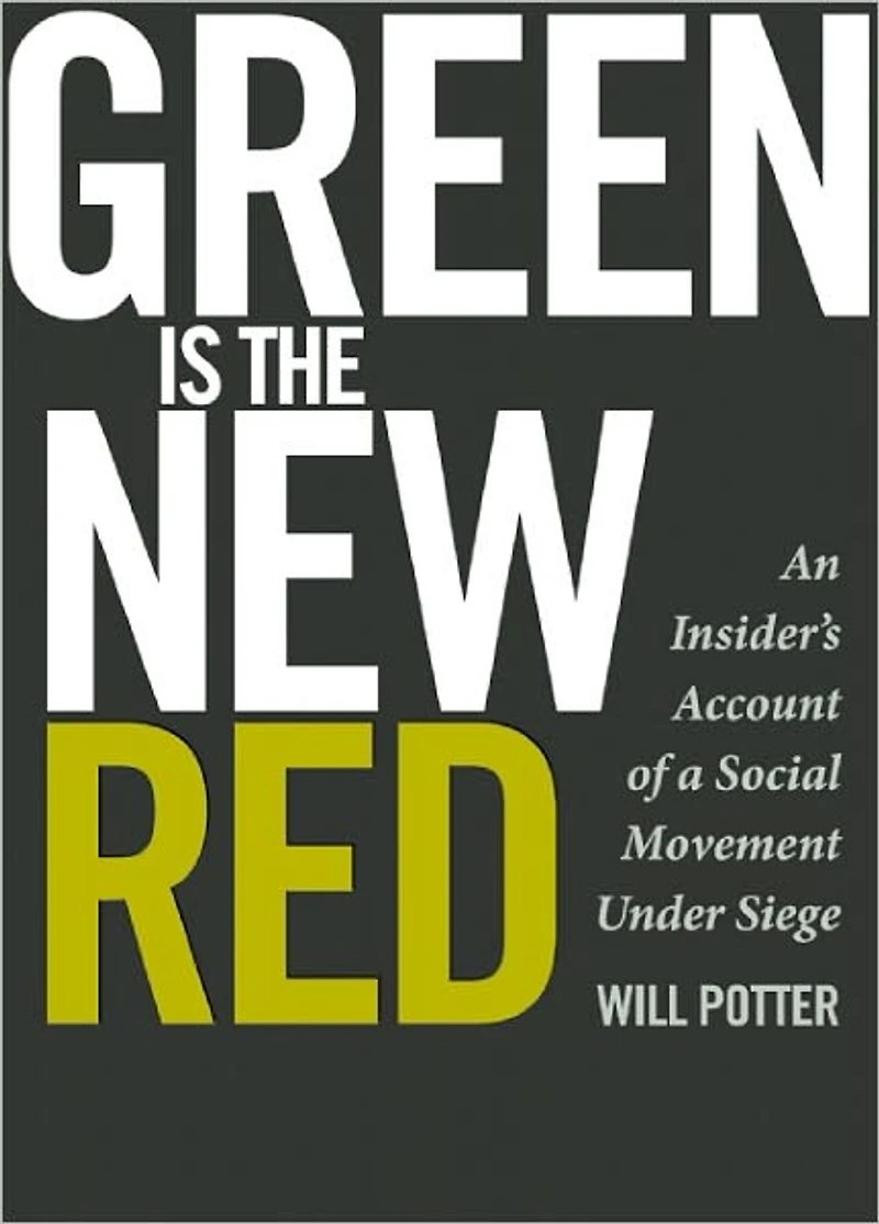 Green Is the New Red: An insider's account of a social movement under siege