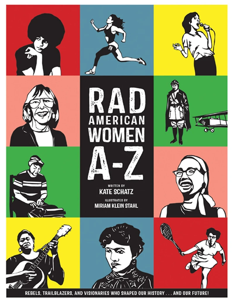 Rad American Women A-Z: Rebels, Trailblazers, and Visionaries who Shaped Our History . Future!
