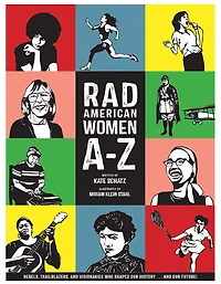 Rad American Women A-Z: Rebels, Trailblazers, and Visionaries who Shaped Our History . Future!