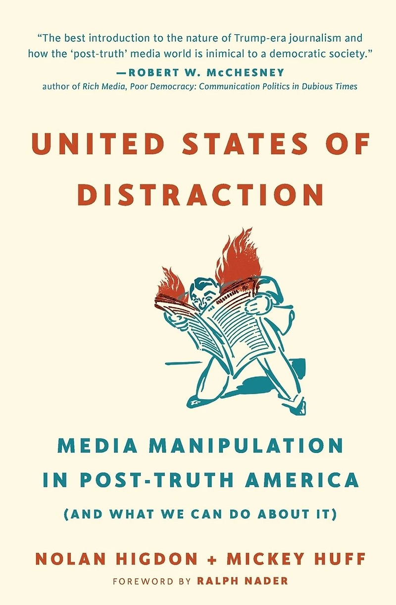 United States of Distraction: Media Manipulation Post-Truth America (And What We Can Do About It)