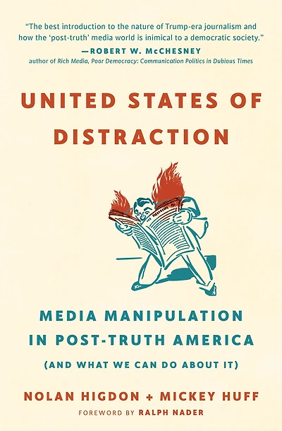 United States of Distraction: Media Manipulation Post-Truth America (And What We Can Do About It)