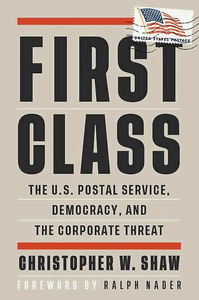 First Class: the U.S. Postal Service, Democracy, and Corporate Threat