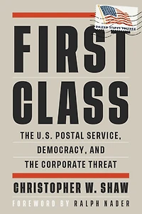 First Class: the U.S. Postal Service, Democracy, and Corporate Threat