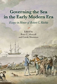 Governing the Sea in the Early Modern Era: Essays in Honor of Robert C. Ritchie